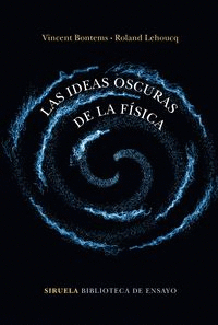 LAS IDEAS OSCURAS DE LA FISICA