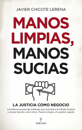 MANOS LIMPIAS MANOS SUCIAS LA JUSTICIA COMO NEGOCIO