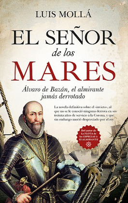 EL SEOR DE LOS MARES. LVARO DE BAZN, EL ALMIRANTE JAMS DERROTADO