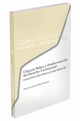 CLAVES PRCTICAS CLUSULA REBUS Y MODERNIZACIN DEL DERECHO CONTRACTUAL: TRATAMI