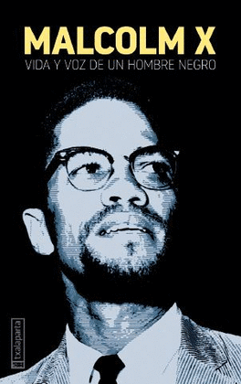 MALCOLM X VIDA Y VOZ DE UN HOMBRE NEGRO