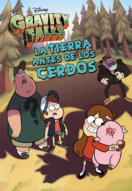 GRAVITY FALLS. LA TIERRA ANTES DE LOS CERDOS. NARRATIVA