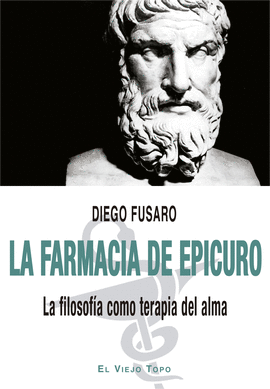 LA FARMACIA DE EPICURO /LA FILOSOFA COMO TERAPIA