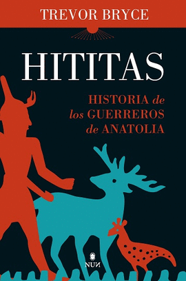 HITITAS. HISTORIA DE LOS GUERREROS DE ANATOLIA