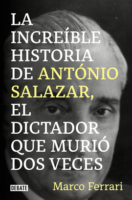 LA INCREBLE HISTORIA DE ANTNIO SALAZAR, EL DICTADOR QUE MURI DOS VECES.