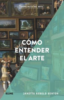ESENCIALES ARTE. CMO ENTENDER EL ARTE