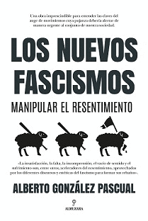 NUEVOS FASCISMOS, LOS. MANIPULAR EL RESENTIMIENTO