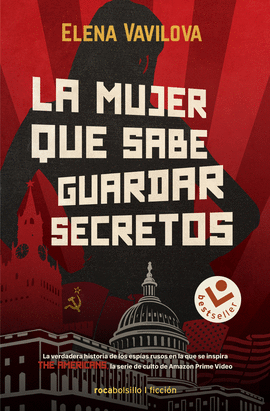 LA MUJER QUE SABE GUARDAR SECRETOS. LA VERDADERA HISTORIA DE LOS ESPAS RUSOS EN