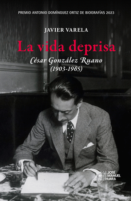LA VIDA DEPRISA. CSAR GONZLEZ RUANO (1903-1965)