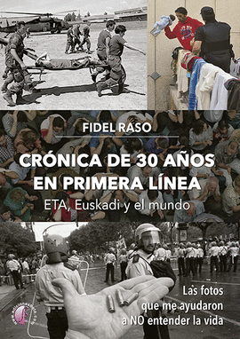 CRNICA DE 30 AOS EN PRIMERA LNEA: ETA, EUSKADI Y EL MUNDO