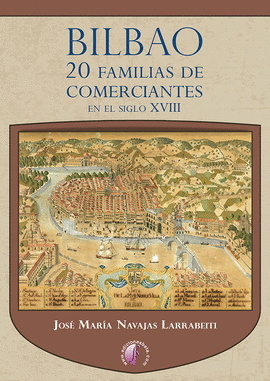 BILBAO. 20 FAMILIAS DE COMERCIANTES EN EL SIGLO XVIII