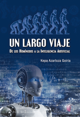 UN LARGO VIAJE:DE LOS HOMINIDOS A INTELIGENCIA ARTIFICIAL