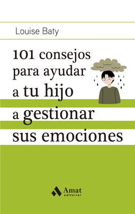 101 CONSEJOS PARA AYUDAR A TU HIJO A GESTIONAR SUS EMOCIONES