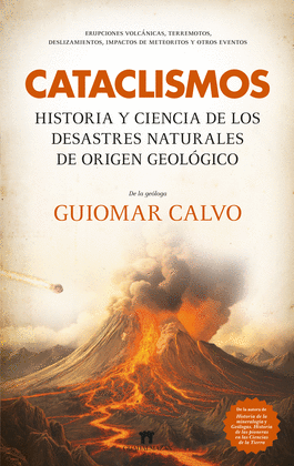 CATACLISMOS. HISTORIA Y CIENCIA DE LOS DESASTRES NATURALES DE ORIGEN GEOLGICO