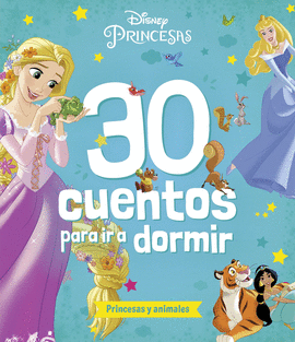PRINCESAS. 30 CUENTOS PARA IR A DORMIR. PRINCESAS Y ANIMALES