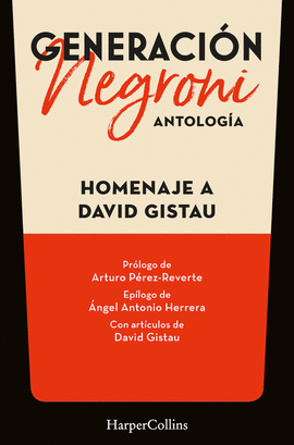 GENERACIN NEGRONI. ANTOLOGA EN HOMENAJE A DAVID GISTAU. CON PRLOGO DE ARTURO