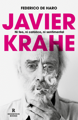 JAVIER KRAHE. NI FEO, NI CATLICO, NI SENTIMENTAL