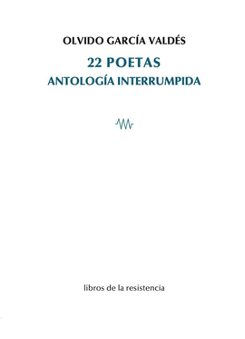 22 POETAS. ANTOLOG�A INTERRUMPIDA