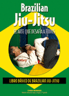 BRAZILIAN JIU-JITSU. EL ARTE QUE DESAFIA A TODOS