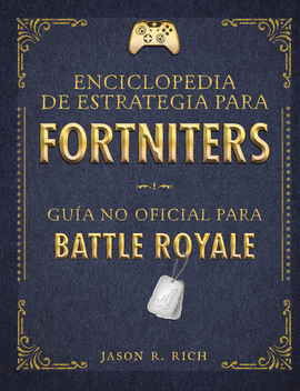 ENCICLOPEDIA DE ESTRATEGIA PARA FORTNITERS: GUA NO OFICIAL PARA BATTLE ROYAL