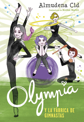 OLYMPIA Y LA FBRICA DE GIMNASTAS (OLYMPIA Y LAS GUARDIANAS DE LA RTMICA 2)