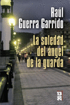 LA SOLEDAD DEL ANGEL DE LA GUARDA -POL (COLECCION 2013)
