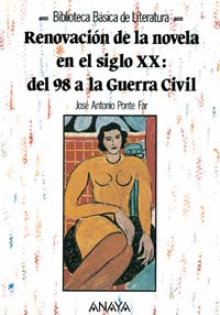 RENOVACION DE LA NOVELA EN EL SIGLO XX: DEL 98 A LA GUERRA CIVIL