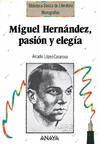 MIGUEL HERNANDEZ, PASION Y ELEGIA