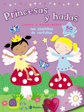 PRINCESAS Y HADAS. JUEGOS Y MANUALIDADES CON PLANTILLAS DE CARTULINA