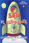 SAM EL ASTRONAUTA -TU AVENTURA EN EL ESPACIO