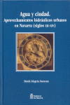 AGUA Y CIUDAD.APROVECHAMIENTOS HIDRAULICOS URBANOS EN NAVARRA
