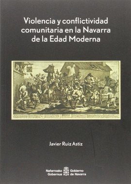 VIOLENCIA Y CONFLICTIVIDAD COMUNITARIA EN LA NAVARRA DE LA EDAD MODERNA