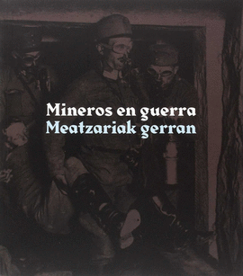 MINEROS EN GUERRA MEATZARIAK GERRAN