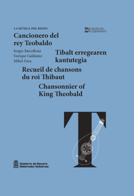 CANCIONERO DEL REY TEOBALDO / TIBALT ERREGEAREN KANTUTEGIA / RECUEIL DE CHANSONS
