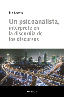 UN PSICOANALISTA, INTERPRETE EN LA DISCORDIA DE LOS DISCURSOS