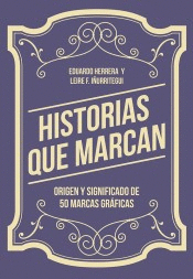 HISTORIAS QUE MARCAN - ORIGEN Y SIGNIFICADO DE 50 MARCAS GRÁFICAS (PENDIENTE DE