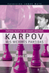 KARPOV. MIS MEJORES PARTIDAS (PARTIDAS SELECTAS DE GRANDES MAESTR