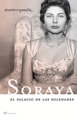 SORAYA. EL PALACIO DE LAS SOLEDADES. AUTOBIOGRAFIA