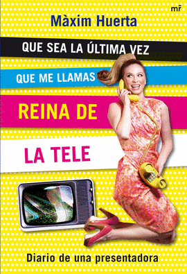 QUE SEA LA ULTIMA VEZ QUE ME LLAMAS REINA DE LA TELE