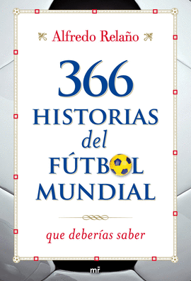 366 HISTORIAS DEL FUTBOL MUNDIAL QUE DEBERIAS SABER