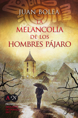 LA MELANCOLIA DE LOS HOMBRES PAJARO (PREMIO ABOGADOS