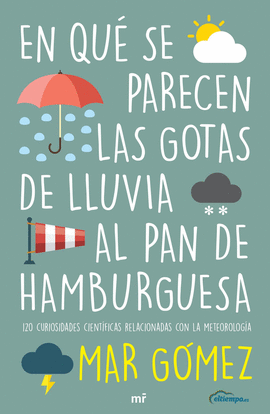 EN QU SE PARECEN LAS GOTAS DE LLUVIA AL PAN DE HAMBURGUESA. 120 CURIOSIDADES CI