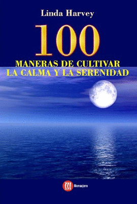 100 MANERAS DE CULTIVAR LA CALMA Y LA SERENIDAD