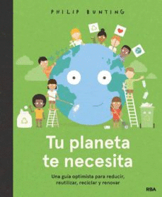 TU PLANETA TE NECESITA. UNA GUA OPTIMISTA PARA REDUCIR, REUTILIZ