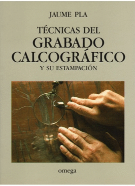 TECNICAS DEL GRABADO CALCOGRAFICO Y SU ESTAMPACION
