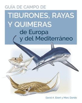 GUIA DE CAMPO DE LOS TIBURONES, RAYAS Y QUIMERAS DE EUROPA Y DEL MEDITERRNEO