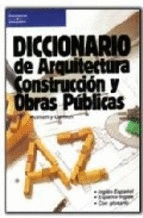 DICCIONARIO DE ARQUITECTURA. CONSTRUCCION Y OBRAS HIDRAULICAS