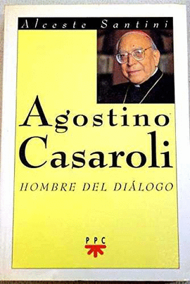 AGOSTINO CASAROLI.EL HOMBRE DEL DIALOGO