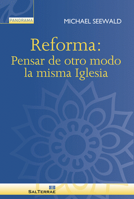 REFORMA: PENSAR DE OTRO MODO LA MISMA IGLESIA