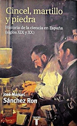 CINCEL, MARTILLO Y PIEDRA. HISTORIA DE LA CIENCIA EN ESPAA (SS.X
